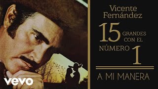 Vicente Fernández  A Mi Manera tema remasterizado cover audio [upl. by Blondy]