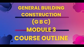 MODULE 3 GBC GENERAL BUILDING CONSTRUCTION COURSE OUTLINECIVILENGINEERING [upl. by Ginnie]