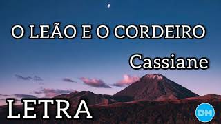 O LEÃO E O CORDEIRO com letra  CASSIANE [upl. by Dorman937]