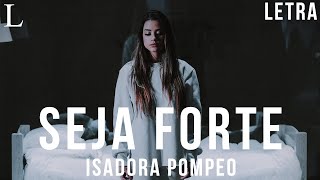 Seja Forte  Isadora Pompeo Letra [upl. by Nye]