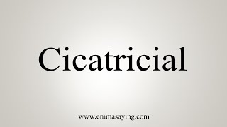 How To Say Cicatricial [upl. by Andaira]