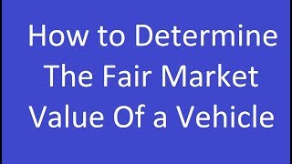 How to Determine the Fair Market Value of a Vehicle [upl. by Fernald]