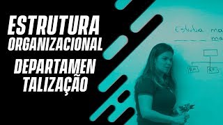 Estrutura organizacional Departamentalização [upl. by Nirahs]