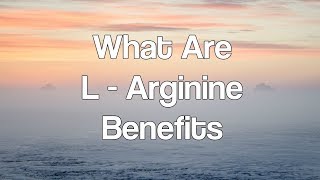 What Are L Arginine Benefits [upl. by Werby]