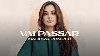 Isadora Pompeo  Vai Passar [upl. by Nnor]