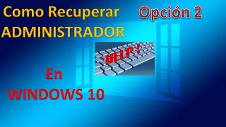 🔐RECUPERAR la CUENTA ADMINISTRADOR en WINDOWS 10 Opción 2 [upl. by Eillom]