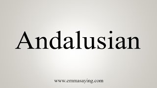 How To Say Andalusian [upl. by Hackney]