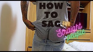 4 Ways To Sag If Youre Straight [upl. by Ahsiekam951]