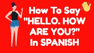 How to say quotHELLO HOW ARE YOUquot in SPANISH [upl. by Ynor]