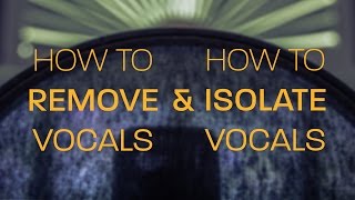 How to Remove Vocals amp How to Isolate Vocals [upl. by Yentroc]