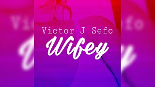 Victor J Sefo  Wifey Audio [upl. by Irabaj]