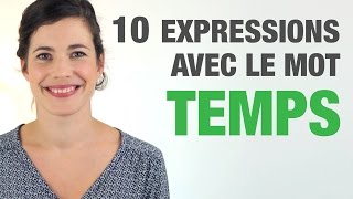 10 Expressions avec le mot TEMPS  10 French expressions with the word quotTempsquot [upl. by Weldon]