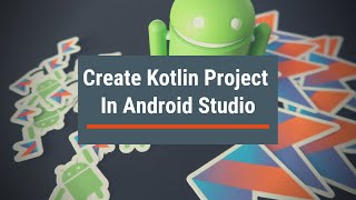 Create a New Kotlin Project in Android Studio [upl. by Flanna]