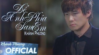 Để Anh Phía Sau Em  Khánh Phương MV OFFICIAL [upl. by Lynnell]