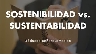 Sostenibilidad vs Sustentabilidad  Educación Para La Acción [upl. by Carrick]