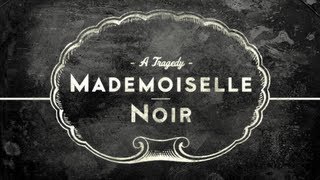 MADEMOISELLE NOIR A Tragedy [upl. by Nocaed]