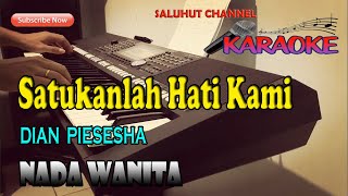 SATUKANLAH HATI KAMI KARAOKE DIAN PIESESHA ll NADA WANITA BESDO [upl. by Arrej314]