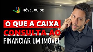 O que a CAIXA consulta para LIBERAR um FINANCIAMENTO IMOBILIÁRIO [upl. by Anerhs]