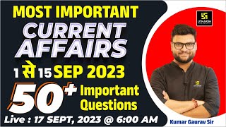 1  15 September 2023 Current Affairs Revision  50 Most Important Questions  Kumar Gaurav Sir [upl. by Lenej]