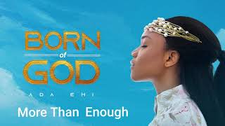 Ada Ehi  More Than Enough  BORN OF GOD [upl. by Asillem506]