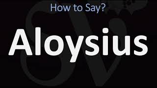 How to Pronounce Aloysius CORRECTLY [upl. by Aissak200]